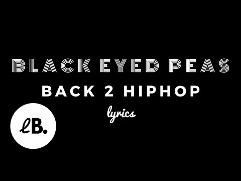 The Black Eyed Peas - BACK 2 HIPHOP (Lyrics) ft. Nas