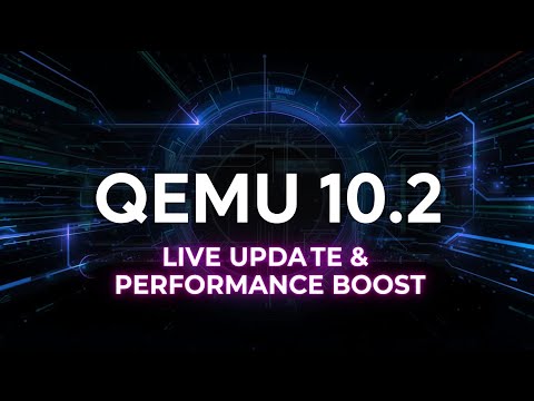 QEMU 10.2 Released: Live Update Support, Performance Boost & Multi-Architecture Improvements