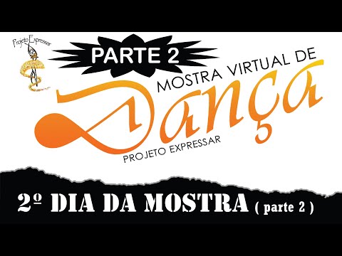 PARTE 2 - Mostra Virtual de Dança - Projeto Expressar (2° dia)