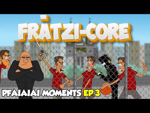 Frătzi-Core - Pfaiaiaiai Moments Ep.3