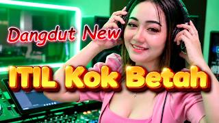 Download lagu TERBARU ITIL KOK BETAH | LAGU INDONESIA VIRAL TIKTOK 2026 - Dangdut Koplo Hits Terbaru mp3