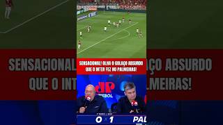 OLHA O GOLAÇO SENSACIONAL QUE O INTER FEZ NO PALMEIRAS! | CHUTAÇO DE RONALDO NO ÂNGULO