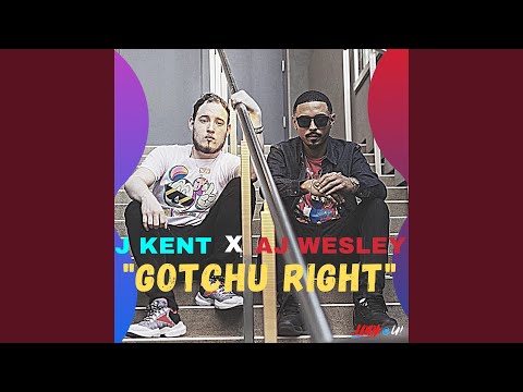 Gotchu Right (feat. AJ Wesley)