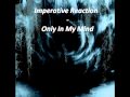 Imperative Reaction - Only In My Mind - [ With ...