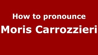 How to pronounce Moris Carrozzieri
