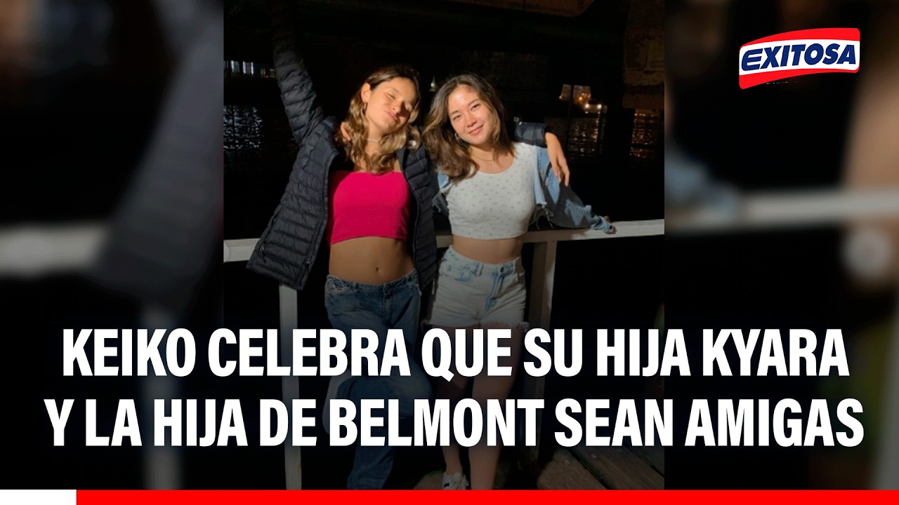 🔴🔵 Keiko Fujimori celebra que su hija Kyara y la hija de Belmont sean amigas