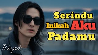 Download lagu SERINDU INIKAH AKU PADAMU - Lagu Slow Rock Sedih Ballad Melayu II Riyadi febriyanto mp3 Download lagu SERINDU INIKAH AKU PADAMU - Lagu Slow Rock Sedih Ballad Melayu II Riyadi febriyanto mp3