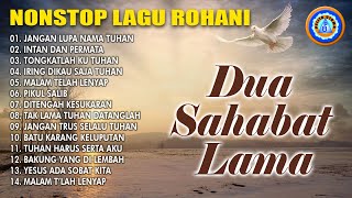 Download lagu NONSTOP LAGU ROHANI DUA SAHABAT LAMA || FULL ALBUM mp3