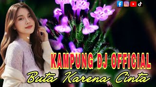 Download lagu LAGU DANGDUT REMIX || BUTA KARENA CINTA || KAMPUNG DJ   mp3