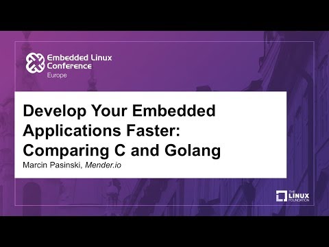 Develop Your Embedded Applications Faster: Comparing C and Golang - Marcin Pasinski, Mender.io