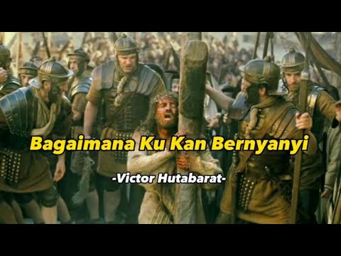 Lirik Rohani || "Bagaimana Ku Kan Bernyanyi" || Victor Hubarat