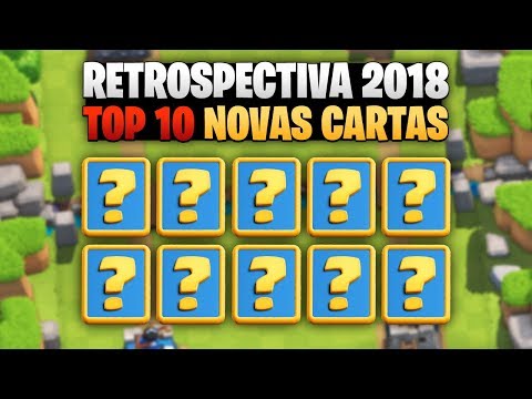 RETROSPECTIVA TOP 10 Novas Cartas de 2018 no Clash Royale