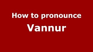 How to pronounce Vannur