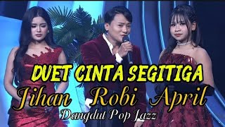 Download lagu DUET TERPANAS🔥‼️April ✕ Robi ✕ Jihan – CINTA SEGITIGA | Dangdut Pop Jazz mp3