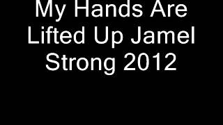 My Hands Are Lifted Up Jamel Strong 2012