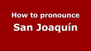 How to pronounce San Joaquín