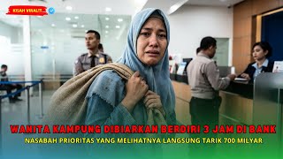 Download lagu WANITA KAMPUNG DIPAKSA BERDIRI 3 JAM DI BANK, NASABAH PRIORITAS MELIHATNYA LANGSUNG TARIK 700 MILYAR mp3