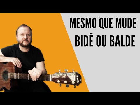 Mesmo que mude - Bide ou Balde