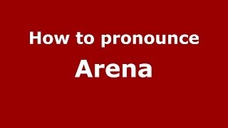 How to pronounce Arena