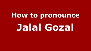 How to pronounce Jalal Gozal