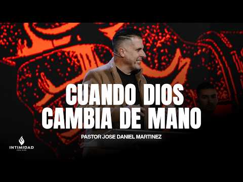 CUANDO DIOS CAMBIA DE MANO || Pastor Jose Daniel Martinez