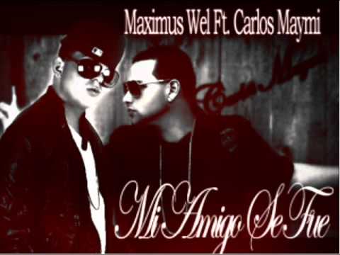Maximus Wel Ft Carlos Maymi - Mi Amigo Se Fue ►Official Video◄ ►Calidad HQ◄