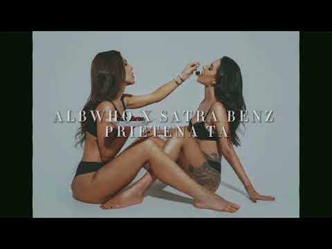Albwho X Satra Benz - Prietena Ta (Remix)
