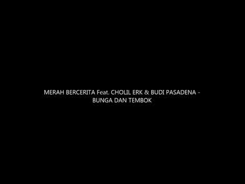 MERAH BERCERITA Feat  CHOLIL ERK & BUDI PASADENA - BUNGA DAN TEMBOK (RIUH Version)