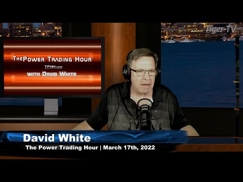 March 17th, Power Trading Hour with David White on TFNN - 2022
