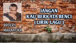 Download lagu JANGAN KAU BERKATA BENCI (LIRIK LAGU) || LAGU KENANGAN TERBAIK BROERY MARANTIKA mp3 Download lagu JANGAN KAU BERKATA BENCI (LIRIK LAGU) || LAGU KENANGAN TERBAIK BROERY MARANTIKA mp3