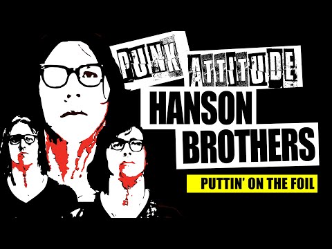 The Hanson Brothers, Punk attitude: Putting on the foil | Play dirty | invade the stands Are pumped
