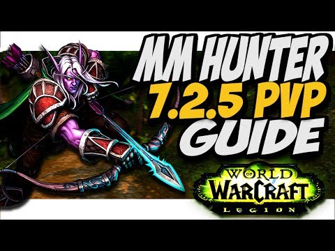 MM HUNTER 7.2.5 PVP GUIDE!! WoW Legion Patch 7.2.5