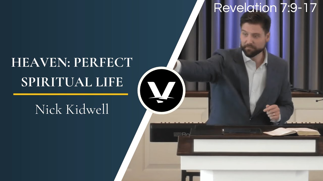 Heaven: Perfect Spiritual Life | Nick Kidwell | Revelation 7:9-17