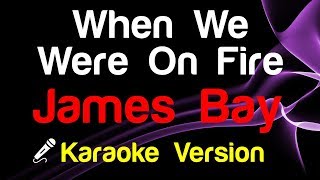 🎤 James Bay - When We Were On Fire (Karaoke Version)