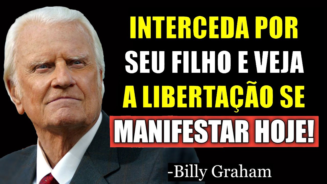 CONHEÇA A ORAÇÃO QUE ELIMINA TODAS AS MALDIÇÕES NA VIDA DOS SEUS FILHOS | Sermão Billy Graham