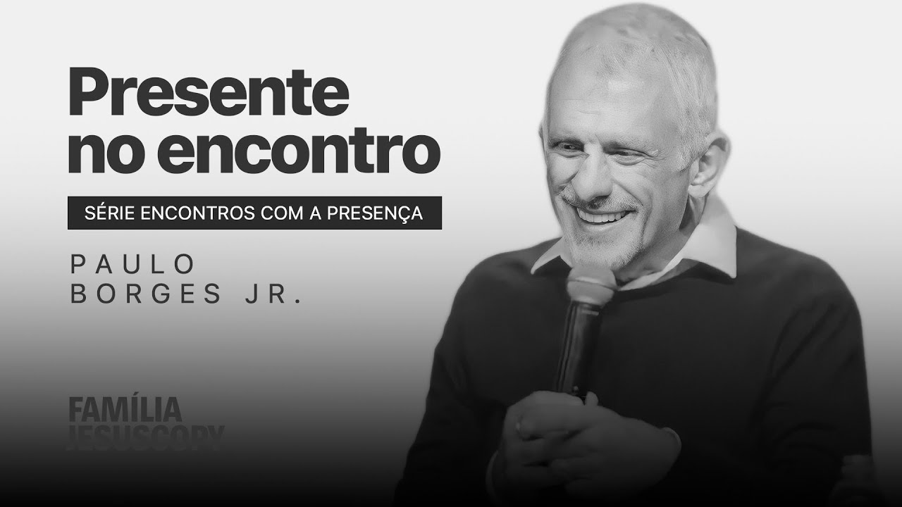 PRESENTE NO ENCONTRO | Paulo Borges Jr.
