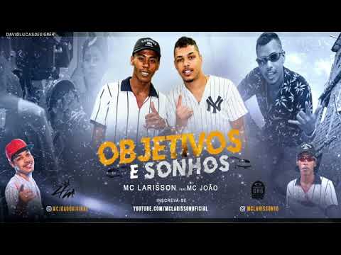 MC Larisson e MC João - Objetivos e Sonhos (DJ Marquinhos Sangue Bom)