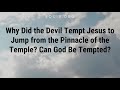 Why Did the Devil Tempt Jesus to Jump from the Pinnacle of the Temple? Can God Be Tempted?