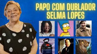 Papo com DUBLADOR: SELMA LOPES | Episódio 18