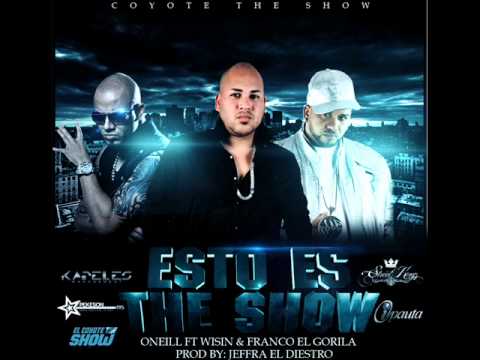 O'neill Feat Wisin & Franco 'El Gorila' - Esto Es The Show [Prod.By Jeffra 'El Diestro']