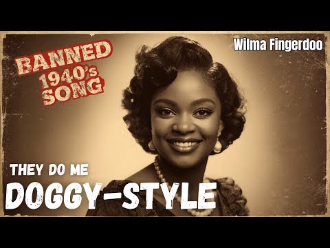“The BANNED 1940s Song Too Racy for Radio — song by Wilma Fingerdoo”