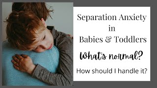 Separation Anxiety in Babies & Toddlers - What