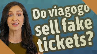 Do viagogo sell fake tickets?