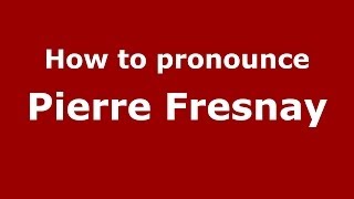 How to pronounce Pierre Fresnay
