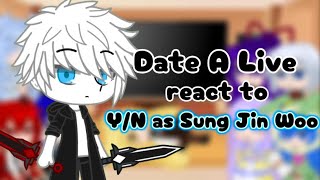 Date a Live react to Y/N as Sung Jin Woo
