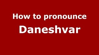 How to pronounce Daneshvar