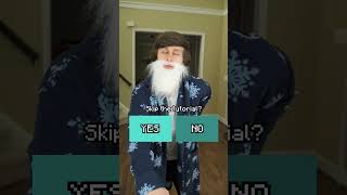 When you skip the game's tutorial