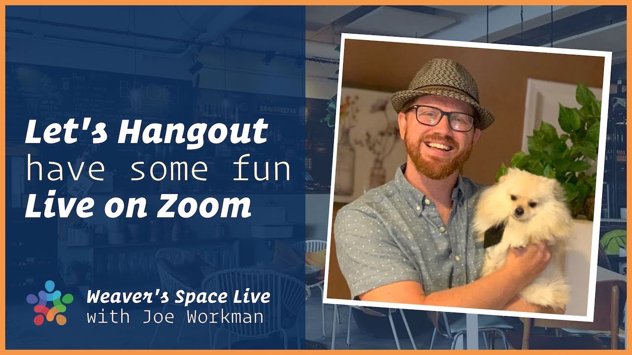 Let's Hangout! Live meet-n-greet with your fellow Weavers on Zoom