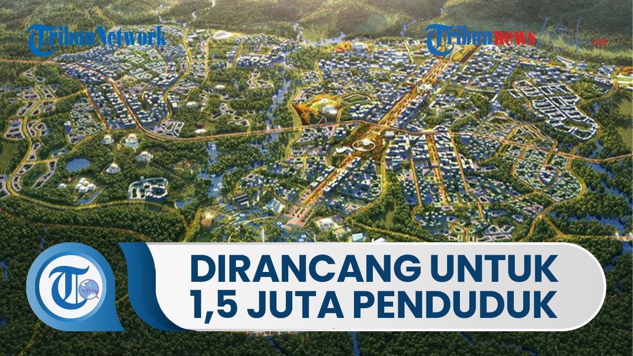 Ibu Kota Negara Baru Dirancang untuk 1,5 Juta Penduduk, Urbanisasi ke