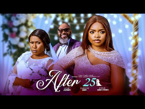 AFTER 25 - (Almost 25 Part2) Uche Jombo/ omeche oko/ steve onu